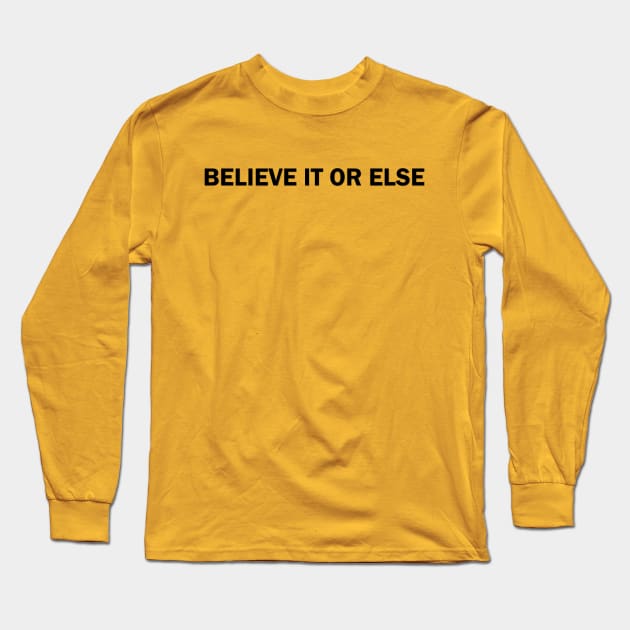 Believe It Or Else Long Sleeve T-Shirt by KenanKelPodcast